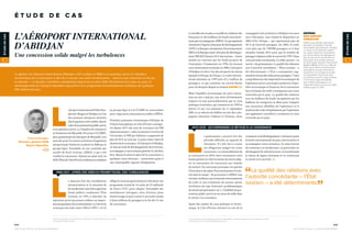 L
’aéroport international Félix Hou-
phouët-Boigny d’Abidjan est l’un
des premiers aéroports africains
dontlagestionaétéconfiée,dansle
cadred’unpartenariatpublic-privé,
à un opérateur privé. La Chambre de commerce
et d’industrie de Marseille-Provence (CCIMP),
alorsgestionnairedel’aéroportdeMarseille,s’est
associée pour l’occasion au bureau d’ingénierie
aéroportuaire Sofréavia (racheté en 2006 par le
groupe Egis). Ensemble, ils ont constitué une
société de droit ivoirien, AÉRIA, à qui a été
confiée la concession. Quinze ans plus tard, en
2010,l’ÉtatdeCôted’Ivoireconfirmesaconfiance
au groupe Egis et à la CCIMP en renouvelant
pour vingt ans la concession accordée à AÉRIA.
Première puissance économique d’Afrique de
l’Ouest francophone, la Côte d’Ivoire a enregis-
tré depuis 2011 des taux de croissance du PIB
impressionnants1
 ; selon la ministre ivoirien de
l’économie, le PIB par habitant a augmenté de
plus de 20 % en trois ans. Le pays a donc repris le
chemin de la croissance. Si l’aéroport d’Abidjan,
en tant qu’outil de développement du territoire,
accompagne ce mouvement général, il a dû faire
face, depuis la mise en place de la concession, à
quelques crises sérieuses – surmontées grâce à
une remarquable capacité d’adaptation.
1996-2011 : APRÈS DES DÉBUTS PROMETTEURS, DES TURBULENCES
L
e mauvais état des installations
aéroportuaires et la nécessité de
les moderniser sans faire appel aux
fonds publics conduisent l’État
ivoirien, en 1995, à chercher un
opérateur privé qui pourra réaliser un impor-
tant programme d’investissements. La très forte
croissance du trafic entre 1996 et 1999 (+ 43 %)
oblige le nouveau gestionnaire à réévaluer son
programme initial de 16 à plus de 25 milliards
de francs CFA2
pour adapter l’ensemble des
installations (aérogare, aires d’avions, piste
d’atterrissage et parcs autos) à un trafic estimé
à deux millions de passagers à la fin des 15 ans
de concession.
Le modèle mis en place recueille la confiance des
banquiers et des bailleurs de fonds internatio-
nauxquiaccompagnentAÉRIA.Ungroupement
réunissant l’Agence française de développement
(AFD), la Banque européenne d’investissement
(BEI) et la Banque ouest-africaine de développe-
ment (BOAD) finance 50 % des travaux – l’autre
moitié est couverte par les fonds propres de
l’entreprise. Commencés en 1996, les travaux
sont entièrement terminés en 2000 ; l’aéroport
d’Abidjan est alors l’un des aéroports les mieux
équipés d’Afrique de l’Ouest. Le trafic interna-
tional atteindra en 1999 près d’1,3 million de
passagers, ce qui constitue un record absolu
pour cet aéroport depuis sa création(FIGURE ).
Mais l’équilibre économique de cette conces-
sion est mis à mal par une série d’événements
majeurs et tout particulièrement par la crise
politique ivoirienne, qui commence en 1999 et
durera 12 ans. Les attentats du 11 septembre
2001 et sa cohorte de faillites au sein des com-
pagnies aériennes (Sabena et Swissair, deux
compagnies très présentes à Abidjan) ont aussi
nui à l’aéroport, tout comme la disparition en
2002 d’Air Afrique – qui représentait plus de
40 % de l’activité passagers. En 2003, le trafic
n’est plus que de 700 000 passagers et il faut
attendre l’année 2014 pour que le nombre de
passagers dépasse enfin le record de 1999. Dans
cette période tourmentée, il a fallu assurer « la
survie » du gestionnaire. La qualité des relations
avec l’autorité concédante – l’État ivoirien – a
été déterminante. L’État a notamment aug-
menté le niveau des redevances passagers3
. Cette
compréhension des impératifs économiques de
l’opérateur privé a participé à préserver l’équi-
libre économique et financier de la concession
face à la baisse du trafic conséquente aux crises
traversées par le pays. La qualité des relations
avec les bailleurs de fonds (acceptation par les
bailleurs de renégocier la dette pour l’adapter
aux ressources affaiblies de l’opérateur) et la
maîtrise des coûts d’exploitation par l’opérateur
ont également contribué à surmonter la crise
traversée par le pays.
2012-2016 : ACCOMPAGNER LE RETOUR À LA CROISSANCE
L
e gestionnaire a prouvé, lors des
périodes difficiles, sa capacité de
résistance. Il a fait face à toutes
ses obligations malgré les crises
successives. Le renouvellement de
sa concession en 2010 vient reconnaître cette
bonne gestion et a été l’occasion de mieux adap-
ter la convention de concession aux réalités
du secteur. De nouveaux principes ont permis
d’introduire des plans d’investissements évolu-
tifs dans le temps4
. Ils procurent à AÉRIA une
certaine résilience aux éventuels retournements
de trafic et aux évolutions du secteur aérien
(évolution du type d’aéronef, problématiques
de sûreté aéroportuaire, etc.). L’habilité du par-
tenariat public-privé est un atout de taille dans
le retour à la croissance.
Après dix années de crise politique et écono-
mique, la Côte d’Ivoire retrouve la voie de la
croissanceetdudéveloppement.L’aéroport,porte
d’entrée internationale du pays, doit soutenir et
accompagner cette croissance. Il a donc besoin
de continuer à se moderniser, en particulier en
développant les infrastructures, en enrichissant
le réseau de lignes aériennes et en renforçant
la sûreté et la sécurité.
 La qualité des relations avec
l’autorité concédante – l’État
ivoirien – a été déterminante.
REPÈRES
EGIS AIRPORT
OPERATION
Filiale du groupe Egis, Egis Airport
Operation est dédiée à l’activité
d’exploitation aéroportuaire ; elle gère
un réseau de 14 aéroports répartis
sur quatre continents, représentant
plus de 25 millions de passagers et
plus de 320 tonnes de frêt. Elle est
actionnaire de la société anonyme
de droit ivoirien Aéroport international
Abidjan (AÉRIA) à 35 %, aux côtés de
l’État ivoirien (10 %) et d’actionnaires
privés (65 %). Groupe international
d’ingénierie, de montage de projets
et d’exploitation intervenant dans
de nombreux secteurs, Egis est filiale
à 75 % de la Caisse des Dépôts.
Avec 13 000 collaborateurs, il a
réalisé 937 millions d’euros de chiffre
d’affaires géré en 2015.
L’AÉROPORT INTERNATIONAL
D’ABIDJAN
Une concession solide malgré les turbulences
Francis Brangier
Directeur général, EGIS
Airport Operation
La gestion de l’aéroport international d’Abidjan a été confiée en 1996 à un opérateur privé. Si l’équilibre
économique de la concession a été mis à mal par une série d’événements – dont la crise ivoirienne ne fut pas
le moindre –, la situation s’améliore notablement depuis les années 2010. Étroitement lié à celui du pays, le
développement de l’aéroport bénéficie aujourd’hui d’un programme d’investissement ambitieux de quelques
100 millions d’euros.
1 10,7 % en 2012, 9,2 % en 2013, 8,5 % en 2014, 8,4 % en 2015 et 8,5 % prévus en 2016.
2 De 24 à 37 millions d’euros.
3 Les redevances aéronautiques (redevance d’atterrissage, redevance passagers, etc.) sont fixées par décret.
4 Revus tous les 5 ans et suivis/adaptés tous les ans.
3 3
S E C T E U R P R I V É  D É V E L O P P E M E N T
3 2
S E C T E U R P R I V É  D É V E L O P P E M E N T
ÉTUDEDECAS
ÉTUDEDECAS
É T U D E D E C A S
 