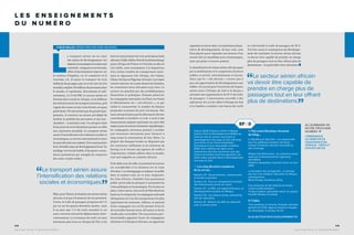 CLÉLIE NALLET, RÉDACTRICE EN CHEF ADJOINTE
L
e transport aérien est au cœur
des enjeux de développement. Ses
impactséconomiquesetsociauxsont
essentiels : intégration territoriale,
effets d’entraînement majeurs sur
la création d’emplois, sur le commerce et le
tourisme, etc. Il assure le transport de trois
milliards de passagers par an et du tiers du fret
mondial, emploie 58 millions de personnes dans
le monde, et représente, directement et indi-
rectement, 3,5 % du PIB. Le secteur aérien est
d’autant plus crucial en Afrique, où la faiblesse
des infrastructures de transport terrestres, qu’il
s’agisse des routes ou des voies ferrées, est quasi
généralisée. Ne nécessitant pas de grands équi-
pements, il constitue un moyen privilégié de
faciliter la mobilité des personnes et des mar-
chandises – à moindre coût. Un aéroport doté
d’une piste de trois kilomètres permet en effet
une connexion mondiale. Le transport aérien
assure l’intensification des relations sociales et
économiques, au niveau international et entre
les pays africains eux-mêmes. Il est aussi porteur
d’un véritable enjeu de développement local. Un
maillage territorial habile d’aéroports secon-
daires permettrait par exemple de connecter
des zones rurales isolées.
 Le transport aérien assure
l’intensification des relations
sociales et économiques.
Mais, pour l’heure, la situation du secteur aérien
africain n’est pas à la hauteur de son potentiel.
Certes, le trafic de passagers progresse de 5 %
par an sur les quinze dernières années ; mais
il ne pèse que 3 % du trafic mondial et cet
essor concerne surtout les déplacements inter-
continentaux. La croissance du trafic est ainsi
nettement plus forte en Afrique de l’Est et du
Sud où sont présents les trois principaux hubs
africains(AddisAbeba,NairobietJohannesburg)
qu’en Afrique de l’Ouest et Centrale où elle est
très faible, suite notamment à la disparition
d’un certain nombre de transporteurs natio-
naux et régionaux (Air Afrique, Air Gabon,
Ghana Airways et Nigerian Airways). Les trajets
restent onéreux, les zones desservies limitées,
les connexions intra-africaines trop rares. Le
secteur est pénalisé par des problématiques
financières et politiques. Pensant préserver
les compagnies nationales, les États ont freiné
la libéralisation du « ciel africain », ce qui
réduit la connectivité, le nombre de liaisons
proposées et pousse les prix à la hausse. Des
taxes aéroportuaires particulièrement élevées
contribuent à renchérir ce coût. L’accès à des
financements adaptés représente un autre défi
majeur pour un secteur fortement capitalistique ;
les compagnies aériennes peinent à accéder
aux ressources nécessaires pour financer à
long terme la constitution de leur flotte. La
plupart des banques locales ne disposent pas
des ressources suffisantes et les solutions de
leasing ou le recours aux agences de crédit à
l’exportation, utilisés ailleurs dans le monde,
sont mal adaptées au contexte africain.
Si les défis sont de taille, le potentiel du secteur
est considérable et la situation est en train
d’évoluer. Les témoignages et analyses recueillis
dans ce numéro sont, en ce sens, inspirants.
En Côte d’Ivoire, l’habilité d’un partenariat
public-privé aide un aéroport à surmonter les
crises politiques et économiques. Par la mise en
place, entre autres, d’accords de libéralisation
basés sur la réciprocité, la compagnie nationale
éthiopienne est l’un des transporteurs les plus
importants du continent. Ailleurs, la ténacité
d’une compagnie low cost lui permet d’ouvrir
de nouvelles liaisons intra-africaines et de les
rendre plus accessibles. Des associations pro-
fessionnelles appuient l’essor de compagnies
aériennes et d’aéroport africains, en apportant
expertises et savoir-faire. Les institutions finan-
cières de développement, de leur côté, sont
bien placées pour répondre aux besoins d’un
secteur fort en retombées socio-économiques,
mais qui peine à trouver prêteur.
La densification du réseau aérien africain passe
par la mobilisation et la coopération d’acteurs
publics et privés, internationaux et locaux.
Alors que le « ciel africain » s’ouvre peu à
peu, les opportunités de développement sont
réelles. Un accord pour l’ouverture de l’espace
aérien entre l’Afrique du Sud et le Kenya a
entraîné une augmentation de 69 % du trafic
de passagers. L’autorisation accordée à des
opérateurs low cost de rallier l’Afrique du Sud
et la Zambie a conduit à une baisse des tarifs
et a fait bondir le trafic de passagers de 38 %.
À la fois cause et conséquence du développe-
ment du continent, le secteur aérien africain
va devoir être capable de prendre en charge
plus de passagers tout en leur offrant plus de
destinations – en particulier intra-africaines.
 Le secteur aérien africain
va devoir être capable de
prendre en charge plus de
passagers tout en leur offrant
plus de destinations.
AU SOMMAIRE DE
NOTRE PROCHAIN
NUMÉRO
L’ÉMERGENCE
DU MARCHÉ DE
L’ASSURANCE EN
AFRIQUE : DÉFIS ET
OPPORTUNITÉS
Depuis 2009, Proparco anime l’initiative
Secteur Privé  Développement (SPD) qui
traite du rôle du secteur privé dans le
développement des pays du Sud. Déclinée
sous forme d’une revue trimestrielle
thématique et d’un blog dédié, l’initiative
SPD vise à diffuser les idées et les
expériences tant des chercheurs que des
acteurs du secteur privé qui apportent une
réelle valeur ajoutée dans le développement
des pays du Sud.
	 Les cinq derniers numéros
de la revue…
Numéro 23 - Social business : entreprendre
et investir autrement
Numéro 22 - Pour un changement d’échelle
des financements privés du climat
Numéro 21 - La RSE, une opportunité pour un
développement durable de l’Afrique
Numéro 20 - Les acteurs privés, partenaires
clés de l’éducation
Numéro 19 - Relever les défis du logement
avec le secteur privé
	Des contributions récentes
du blog…
Le Big Bang du Big Data : une opportunité
pour les politiques urbaines africaines
Ludovic Centonze, directeur de projet au
sein d’Orange
Afrique Sub-Saharienne : la croissance passe
aussi par le financement de logements
abordables
Delphine Sangodeyi, associée senior au sein
d’AHI
La formation des enseignants : un premier
pas vers une meilleure éducation en Afrique
subsaharienne
Maria Khwaja, fondatrice d’Elun
À la recherche de 40 milliards de dollars
contre la déforestation ?
Tuukka Castrén, spécialiste senior du secteur
forestier Banque mondiale
	Vidéo
Trois questions à Lerionka Tiampati, directeur
général de KTDA, Agence kenyane chargée
de développer le secteur du thé
BLOG.SECTEUR-PRIVE-DEVELOPPEMENT.FR
SP D
3 9
S E C T E U R P R I V É  D É V E L O P P E M E N T
3 8
S E C T E U R P R I V É  D É V E L O P P E M E N T
L E S E N S E I G N E M E N T S
D U N U M É R O
 