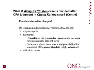 What if Wong Ka Yip Ken case is decided after
CFA judgment in Cheng Ka Yee case? (Cont’d)
• Possible alternative charges? ...