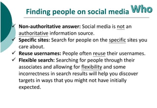 Finding people on social media
 Non-authoritative answer: Social media is not an
authoritative information source.
 Spec...