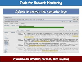 Tools for Network Monitoring
ศูนย์ปฏิบัติการสานักงานตารวจแห่งชาติPresentation for REVULN’19, May 15-16, 2019, Hong Kong
Sp...