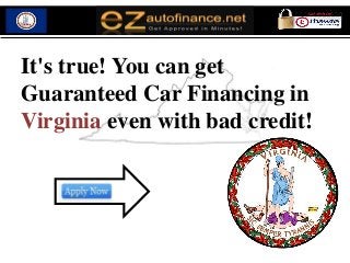 It's true! You can get
Guaranteed Car Financing in
Virginia even with bad credit!
 