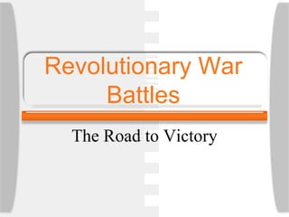 Revolutionary War
Battles
The Road to Victory
 