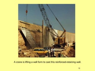 A crane is lifting a wall form to cast this reinforced-retaining wall.
10

 