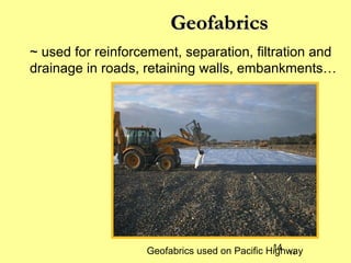 Geofabrics
~ used for reinforcement, separation, filtration and
drainage in roads, retaining walls, embankments…

14
Geofabrics used on Pacific Highway
14

 