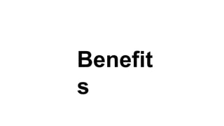 Benefit
s
 