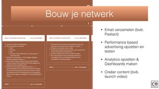 DEEL 1: CONTENT+CONTACTEN —› focus: NETWORK DEEL 2: CONTENT+CONTACTEN —› focus: NETWORK PRE-LAUNCH —› focus: PRESS POST-LACROWDFUNDING CAMPAGNE
—› focus: INTERACTIE
Content is belangrijk
Advertising (social, search,
remarketing)
Demo’s geven zoals gepland
(indien nodig)
Interviews geven (pers)
Pre-order website klaar maken
voor na campagne
Stretch goals bedenken en
communiceren
Updates op crowdfunding
website
DEEL 1 duur : 1,5 maanden
DEEL 2 duur : 1,5 maanden
Lijst samenstellen emailadressen
Fans via website verzamelen
B2B
Partners
Pers
Lijst van clubs en B2B (retail, verkoop, gewoon
opinie) per land
Influencers verzamelen + contact leggen (bloggers,
websites, bekende mensen, …)
Social advertising: awareness rond product/bedrijf
creëren (zorgen dat je al goed bereik hebt opgebouwd
tegen dat je aan campagne start)
Content creatie (video, infographics, foto’s,…) —›
storytelling! (gericht op customer journey, dus inspelen
op de nood, en denken aan why, how en what in manier
van vertellen. Why is het belangrijkste, op tijd beginnen
zodat mensen tegen je campagne al in de beslissingsfase
zitten!)
Influencers persoonlijk contact proberen maken (evt
afspreken en product tonen, filmpje van maken, …)
PR agency inschakelen indien nodig
Social advertising (interesse wekken, meer productinfo,
‘achter de schermen’, experience!, …)
Content creatie (video, foto’s, creatieve ideeën)
Start nieuwsbrieven eens er genoeg contacten in
mailinglijst zitten (op frequente basis sturen bvb
maandelijks of tweemaandelijks)
Launch party: voorbereiding
+ event zelf (vrienden, familie
en dichte fans uitnodigen om
video als eerste te zien, korte
bedanking)
Officiële press release uitsturen
(+ perskit op website)
Press conference houden net
voor start campagne
Social advertising + SEA —› over
campagne die er aan komt
Content over product zelf met
boodschap bijna crowdfunding.
Community 100% aanspreken
Demo’s vastleggen die je bv
tijdens campagne (liefst eerste
week) kunt uitvoeren in geval van
complex product
Planning opmaken voor periode
crowdfunding: boodschap per
week, welke content promoten,
persbericht(en) plannen
Copywriting crowdfunding
pagina
Pre-ord
Thank y
Extraat
bedank
Start ve
-4MND
-1MND
+1MND
Bouw je netwerk
• Email verzamelen (bvb.
Padiact)
• Performance based
advertising opzetten en
testen
• Analytics opzetten &
Dashboards maken
• Creëer content (bvb.
launch video)
 