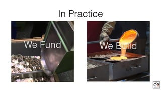 In Practice
We Fund We Build
 