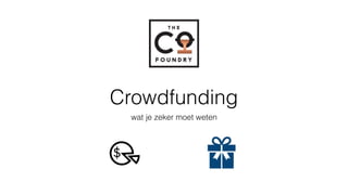 Crowdfunding
wat je zeker moet weten
 