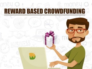Reward based crowdfunding
 