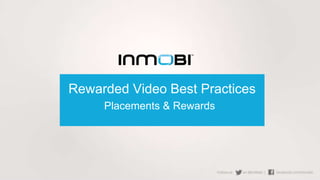 Rewarded Video Best Practices
Placements & Rewards
 
