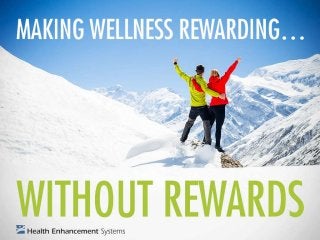 Making Wellness Rewarding... Without Rewards