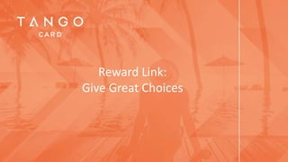 Reward Link:
Give Great Choices
 