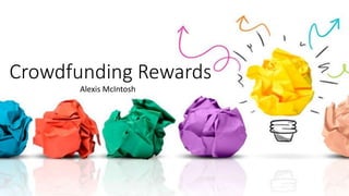 Crowdfunding Rewards
Alexis McIntosh
 