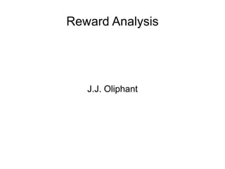 Reward Analysis
J.J. Oliphant
 