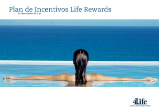 Plan de Incentivos Life Rewards
  La Oportunidad de 4Life
 