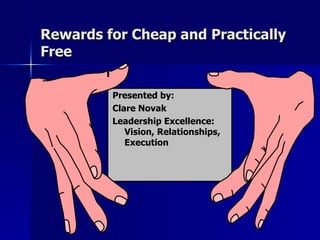 Rewards for Cheap and Practically Free ,[object Object],[object Object],[object Object]