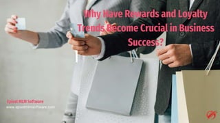 Why Have Rewards and Loyalty
Trends Become Crucial in Business
Success?
Epixel MLM Software
www.epixelmlmsoftware.com
 