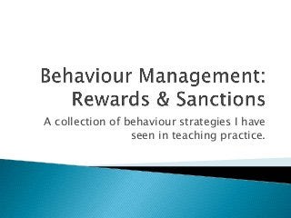 A collection of behaviour strategies I have
seen in teaching practice.
 