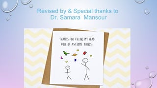 Revised by & Special thanks to
Dr. Samara Mansour
 
