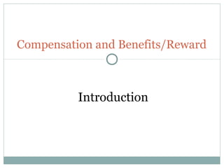 Compensation and Benefits/Reward



          Introduction
 