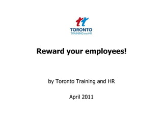Reward your employees! by Toronto Training and HR  April 2011 
