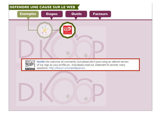 DEFENDRE UNE CAUSE SUR LE WEB
FacteursOutilsExemples Etapes
 