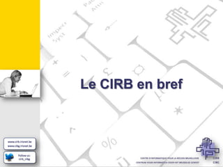 Le CIRB en bref
 