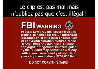 Le clip est pas mal mais
n’oubliez pas que c’est illégal !
!129
 
