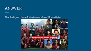 ANSWER !
Alex Rodrigo’s choice for Indian remake of Money Heist
 