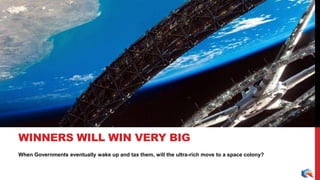 When Governments eventually wake up and tax them, will the ultra-rich move to a space colony?
WINNERS WILL WIN VERY BIG
 