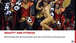 When technology makes age reversal possible, will you take a second chance at looking good naked
BEAUTY AND FITNESS
 
