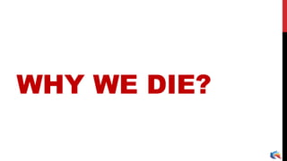 WHY WE DIE?
 