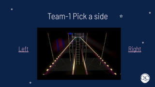 Team-1 Pick a side
Left Right
 