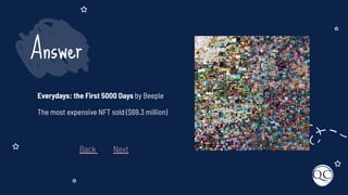 Everydays: the First 5000 Days by Beeple
The most expensive NFT sold ($69.3 million)
Answer
Back Next
 