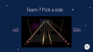 Team-7 Pick a side
Left Right
 