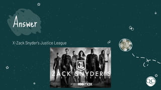 X-Zack Snyder's Justice League
Answer
 