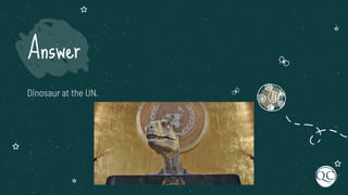 Dinosaur at the UN.
Answer
 