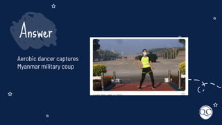 Aerobic dancer captures
Myanmar military coup
Answer
 