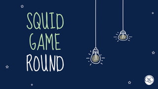 SQUID
GAME
ROUND
 