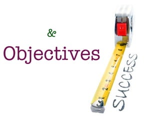 &

Objectives
 