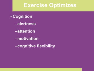 Exercise Optimizes Cognition alertness attention motivation cognitive flexibility 