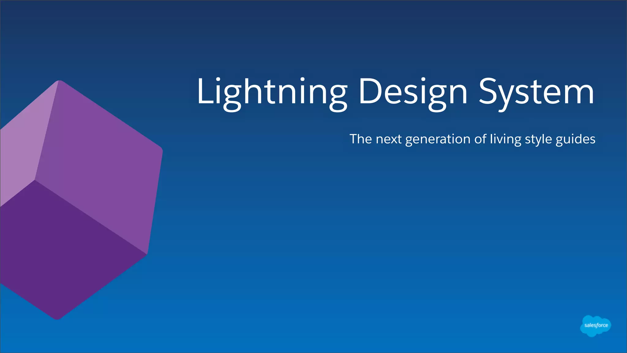 Lightning Design System
The next generation of living style guides
 