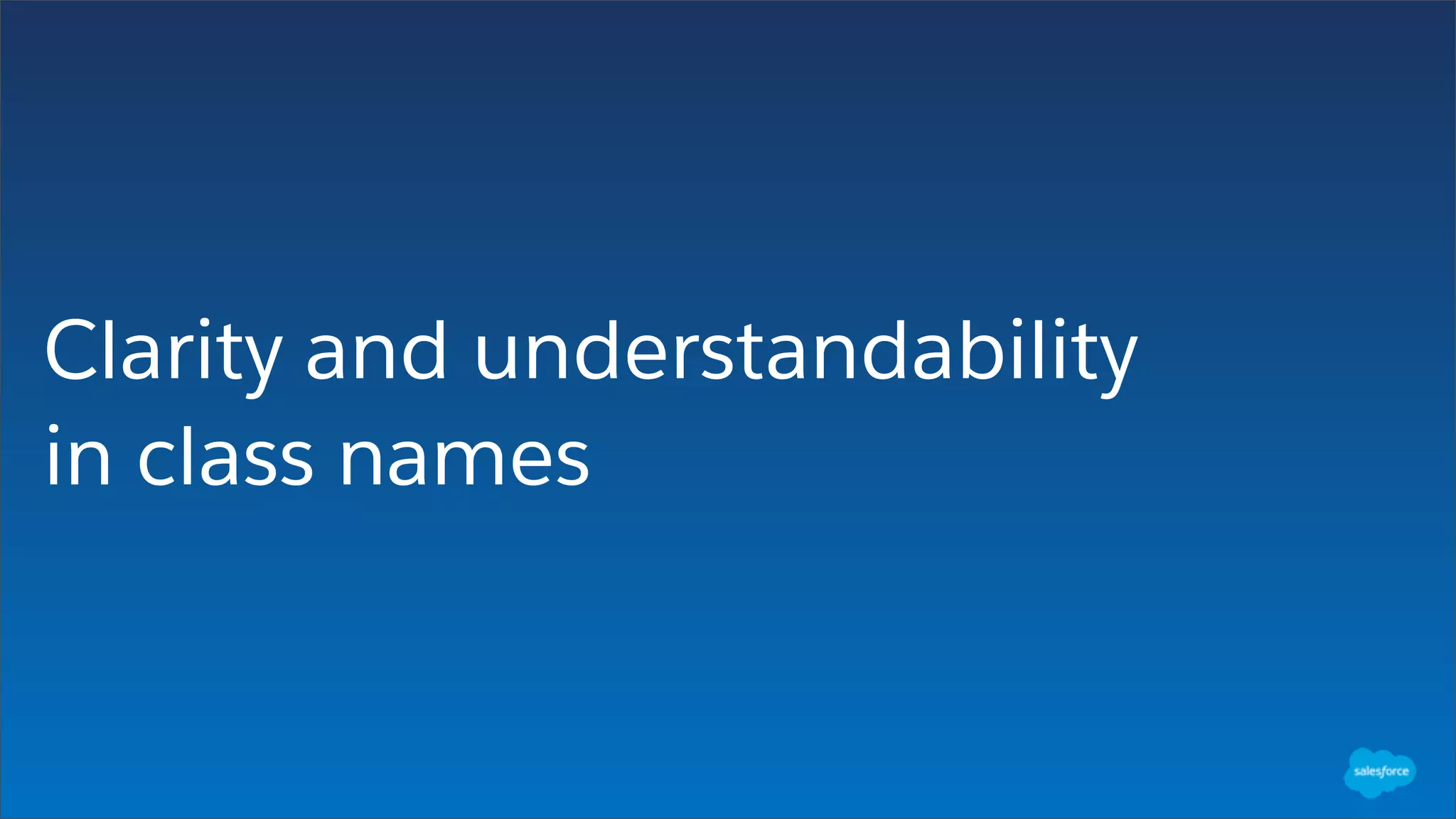 Clarity and understandability
in class names
 