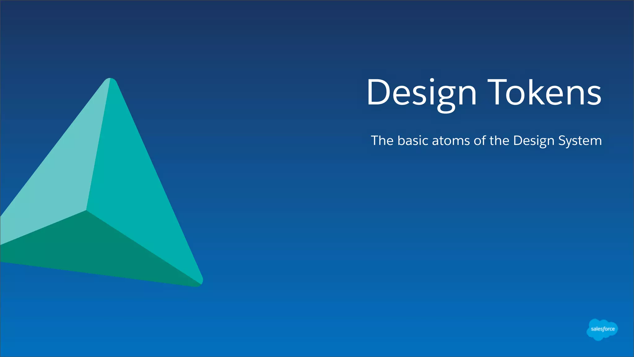 Design Tokens
The basic atoms of the Design System
 