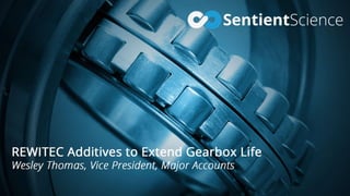 REWITEC Additives to Extend Gearbox Life
Wesley Thomas
Vice President, Major Accounts
 