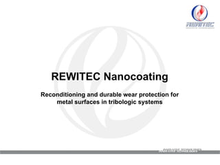 REWITEC Nanocoating Reconditioning and durable wear protection for metal surfaces in tribologic systems 
