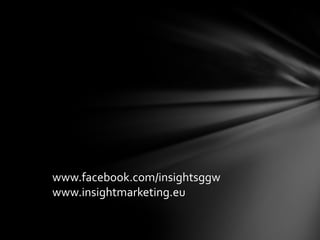 www.facebook.com/insightsggw
www.insightmarketing.eu
 