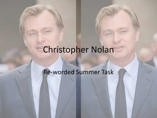 Christopher Nolan
Re-worded Summer Task
 