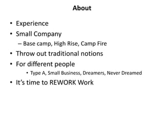 About<br />Experience<br />Small Company<br />Base camp, High Rise, Camp Fire<br />Throw out traditional notions<br />For ...